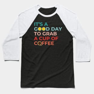 It's A Good Day To Grab A Cup Of Coffee Cool Therapist Baseball T-Shirt